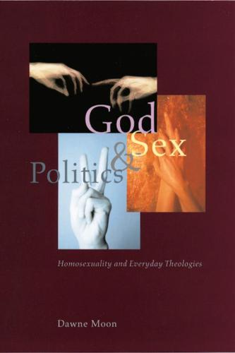 God, Sex, and Politics: Homosexuality and Everyday Theologies (Hardback)