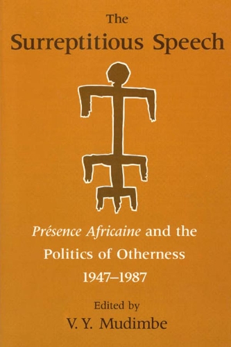 The Surreptitious Speech: "Presence Africaine" and the Poloitics of Otherness, 1947-87 (Hardback)