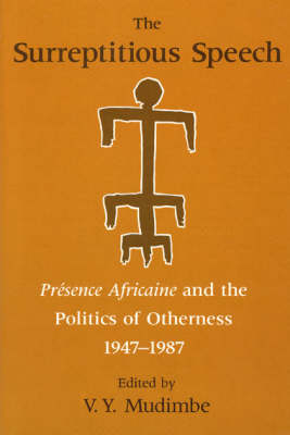 The Surreptitious Speech: "Presence Africaine" and the Politics of Otherness, 1947-87 (Paperback)