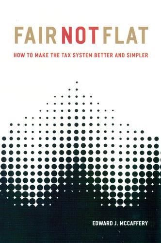 Fair Not Flat: How to Make the Tax System Better and Simpler (Paperback)