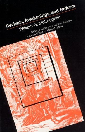 Revivals, Awakening and Reform: An Essay on Religious and Social Change in America, 1607-1977 - Chicago History of American Religion (Paperback)