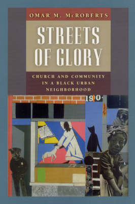 Streets of Glory: Church and Community in a Black Urban Neighborhood - Morality and Society Series (Hardback)