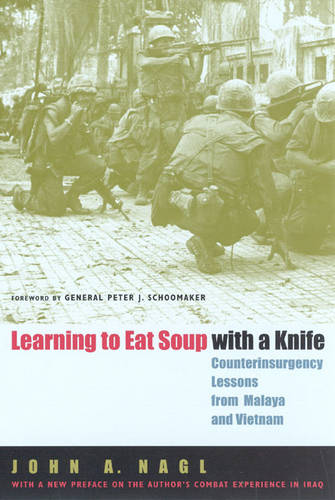 Learning to Eat Soup with a Knife: Counterinsurgency Lessons from Malaya and Vietnam (Paperback)