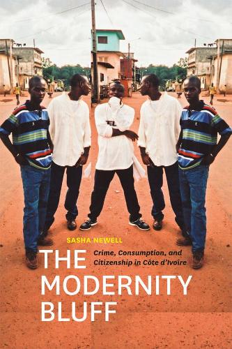 The Modernity Bluff: Crime, Consumption, and Citizenship in Cte d'Ivoire (Hardback)