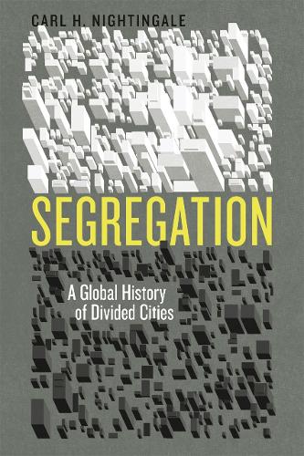 Segregation: A Global History of Divided Cities - Historical Studies of Urban America (Hardback)