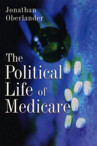 The Political Life of Medicare - American Politics & Political Economy S. (Hardback)