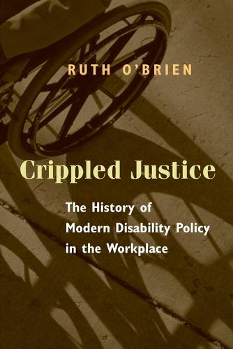 Crippled Justice: The History of Modern Disability Policy in the Workplace (Paperback)