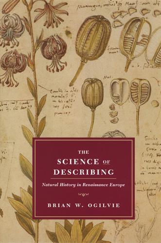 The Science of Describing: Natural History in Renaissance Europe (Paperback)