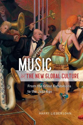 Music and the New Global Culture: From the Great Exhibitions to the Jazz Age - Big Issues in Music (Hardback)