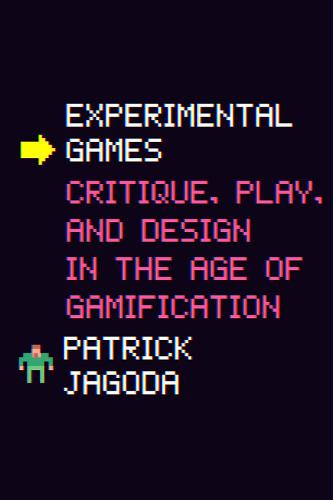 Experimental Games: Critique, Play, and Design in the Age of Gamification (Hardback)