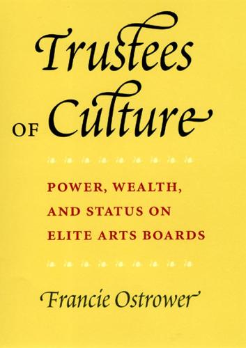 Trustes of Culture: Power, Wealth and Status on Elite Arts Boards (Paperback)