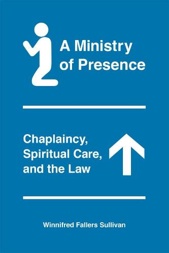 A Ministry of Presence: Chaplaincy, Spiritual Care, and the Law (Paperback)