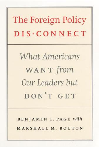 The Foreign Policy Disconnect: What Americans Want from Our Leaders But Don't Get - American Politics & Political Economy S. (Paperback)