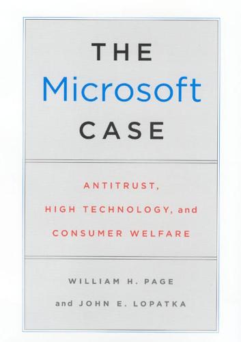 The Microsoft Case: Antitrust, High Technology and Consumer Welfare (Hardback)