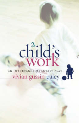 A Child's Work: The Importance of Fantasy Play (Hardback)