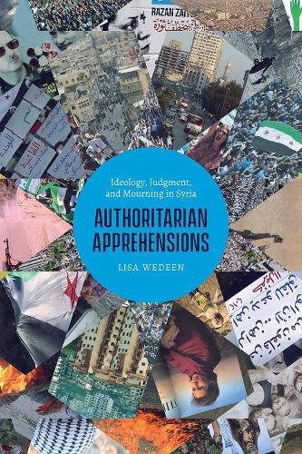 Authoritarian Apprehensions: Ideology, Judgment, and Mourning in Syria - Chicago Studies in Practices of Meaning (Paperback)