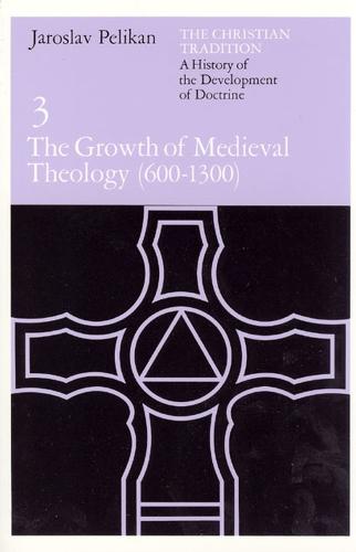 Christian Tradition: The Growth of Mediaeval Theology, 600-1300 A.D v. 3: A History of the Development of Doctrine - The Christian Tradition: A History of the Development of Christian Doctrine 3 (Paperback)