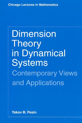 Dimension Theory in Dynamical Systems: Contemporary Views and Applications - Chicago Lectures in Mathematics C (Paperback)