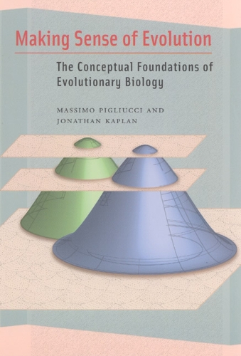 Making Sense of Evolution: The Conceptual Foundations of Evolutionary Biology (Hardback)