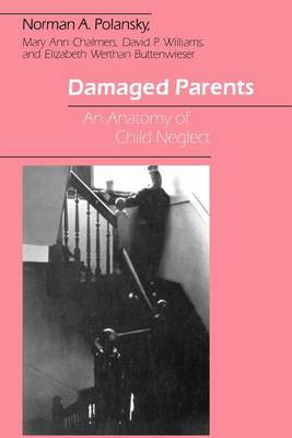 Damaged Parents: Anatomy of Child Neglect (Paperback)
