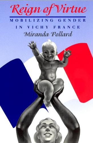 Reign of Virtue: Mobilizing Gender in Vichy France - Women in Culture and Society Series (Paperback)