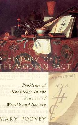 A History of the Modern Fact: Problems of Knowledge in the Sciences of Wealth and Society (Hardback)