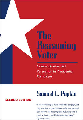 The Reasoning Voter: Communication and Persuasion in Presidential Campaigns (Paperback)