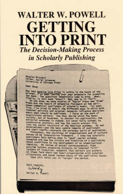 Getting into Print: Decision-making Process in Scholarly Publishing - Chicago Guides to Writing, Editing and Publishing (Paperback)