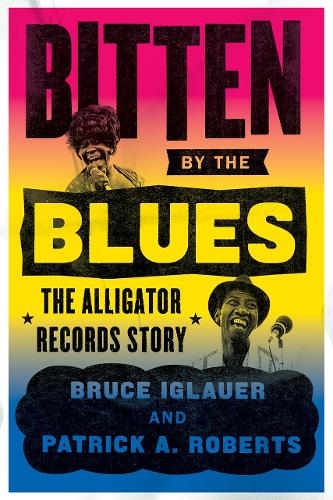 Bitten by the Blues: The Alligator Records Story - Chicago Visions and Revisions (Paperback)