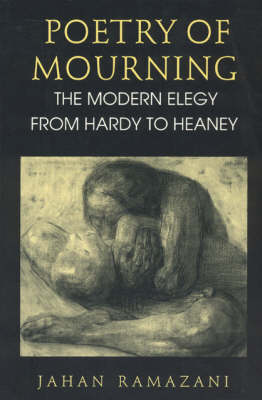 Poetry of Mourning - The Modern Elegy from Hardy to Heaney (Paperback)