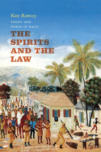 The Spirits and the Law: Vodou and Power in Haiti (Paperback)