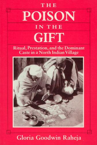The Poison in the Gift: Ritual, Prestation, and the Dominant Caste in a North Indian Village (Hardback)
