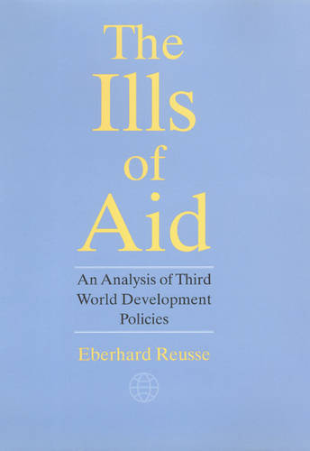 The Ills of Aid: An Analysis of Third World Development Policies (Hardback)