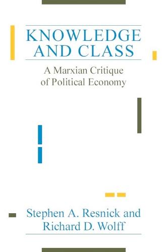 Knowledge and Class: A Marxian Critique of Political Economy (Paperback)