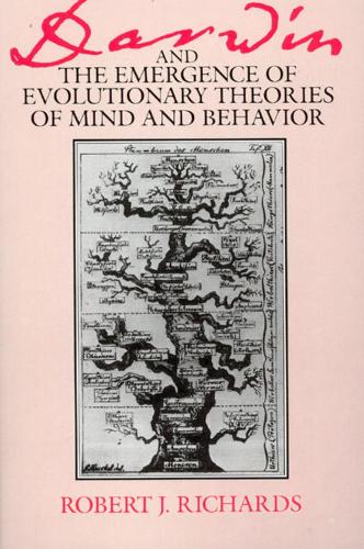 Darwin and the Emergence of Evolutionary Theories of Mind and Behaviour - Science & Its Conceptual Foundations S. (Paperback)