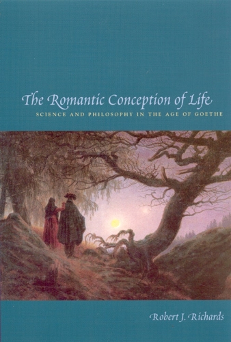 The Romantic Conception of Life: Science and Philosophy in the Age of Goethe (Paperback)