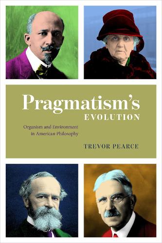 Pragmatism`s Evolution - Organism and Environment in American Philosophy (Paperback)