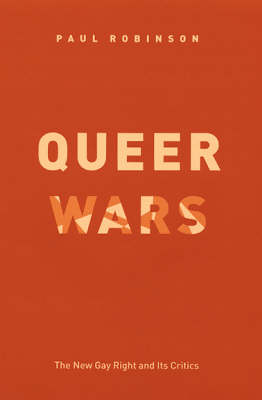 Queer Wars: The New Gay Right and Its Critics (Hardback)