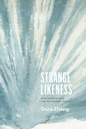 Strange Likeness: Description and the Modernist Novel - Thinking Literature (Hardback)
