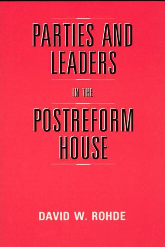 Parties and Leaders in the Postreform House - American Politics & Political Economy S. (Paperback)