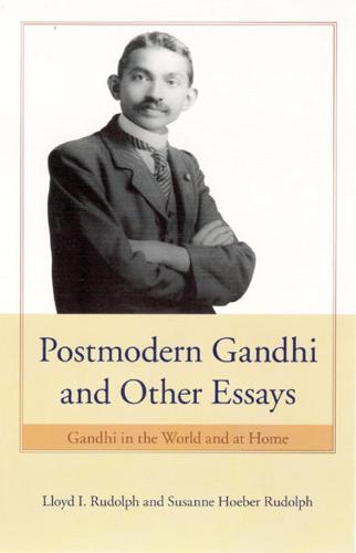 Postmodern Gandhi and Other Essays: Gandhi in the World and at Home (Hardback)
