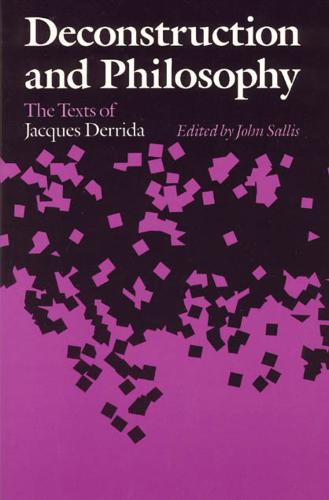 Deconstruction and Philosophy: Texts of Jacques Derrida (Paperback)