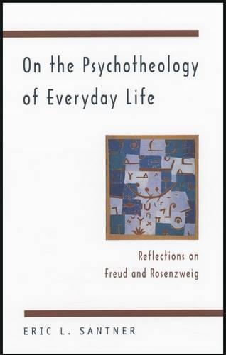 On the Psychotheology of Everyday Life: Reflections on Freud and Rosenzweig (Hardback)