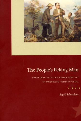 The People's Peking Man: Popular Science and Human Identity in Twentieth-Century China (Paperback)