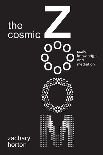 The Cosmic Zoom: Scale, Knowledge, and Mediation (Paperback)