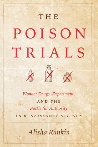 The Poison Trials: Wonder Drugs, Experiment, and the Battle for Authority in Renaissance Science - Synthesis (Hardback)