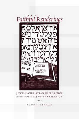 Faithful Renderings: Jewish-Christian Difference and the Politics of Translation - Afterlives of the Bible (Paperback)