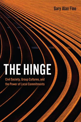 The Hinge: Civil Society, Group Cultures, and the Power of Local Commitments (Paperback)
