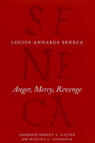 Anger, Mercy, Revenge - The Complete Works of Lucius Annaeus Seneca (Hardback)