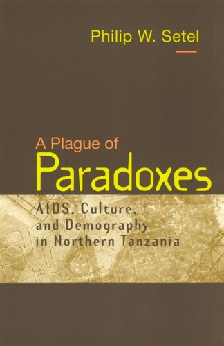 A Plague of Paradoxes: AIDS, Culture and Demography in Northern Tanzania - Worlds of Desire S. (Hardback)